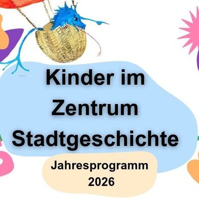 Kinder im Zentrum Stadtgeschichte - Jahresprogramm 2026